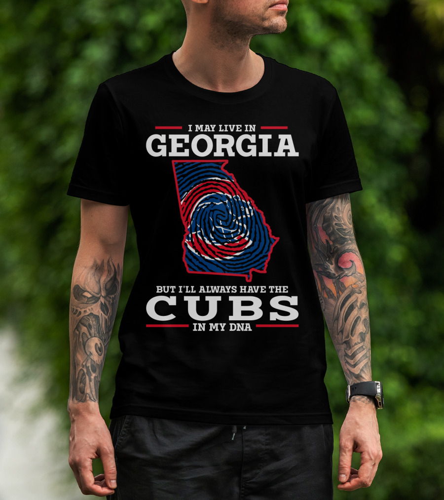 I May Live In Georgia But I'll Always Have The Cubs In My DNA T-Shirt