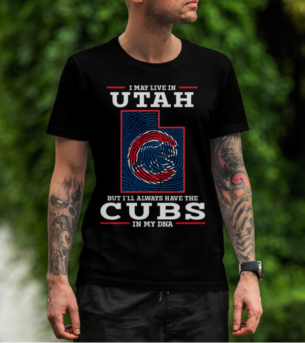 I May Live In Utah But I'll Always Have The Cubs In My DNA T-Shirt