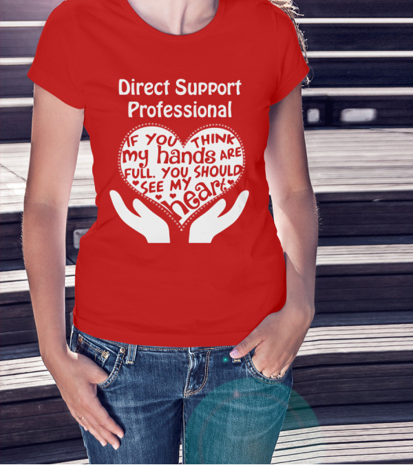 Direct Support Professional Heart And Hands Full Of Love And Dedication T-Shirt