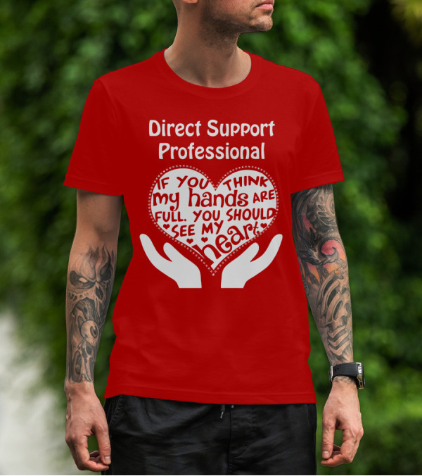 Direct Support Professional Heart And Hands Full Of Love And Dedication T-Shirt