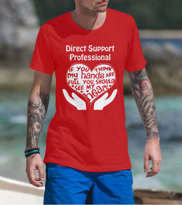 Direct Support Professional Heart And Hands Full Of Love And Dedication T-Shirt