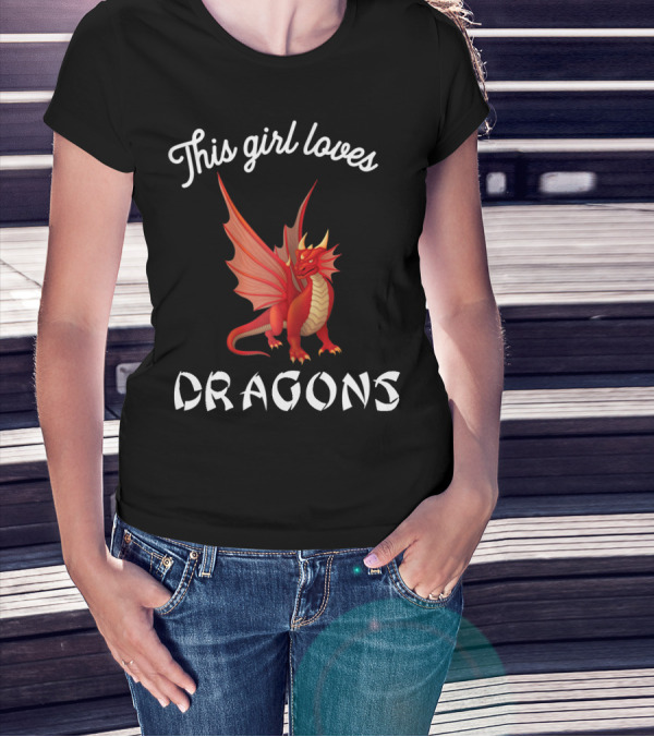 This Girl Loves Dragons Red Dragon Clothing Fun T-Shirt