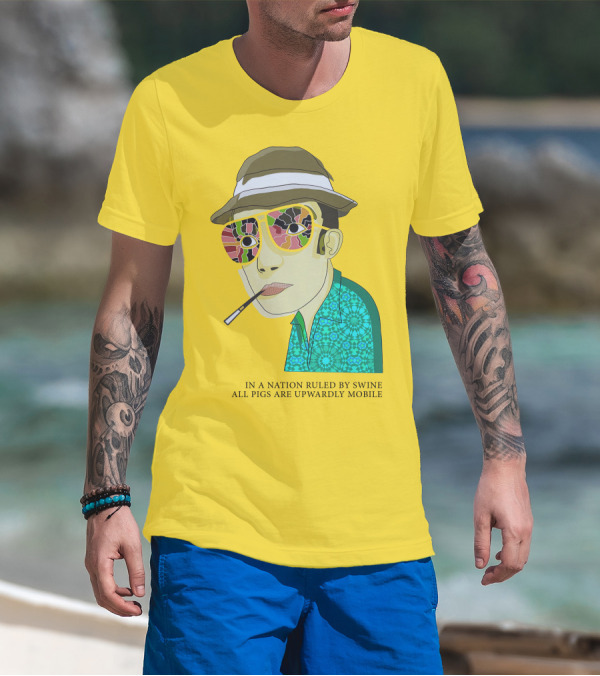 In A Nation Ruled By Swine All Pigs Are Upwardly Mobile Hunter S. Thompson T-Shirt