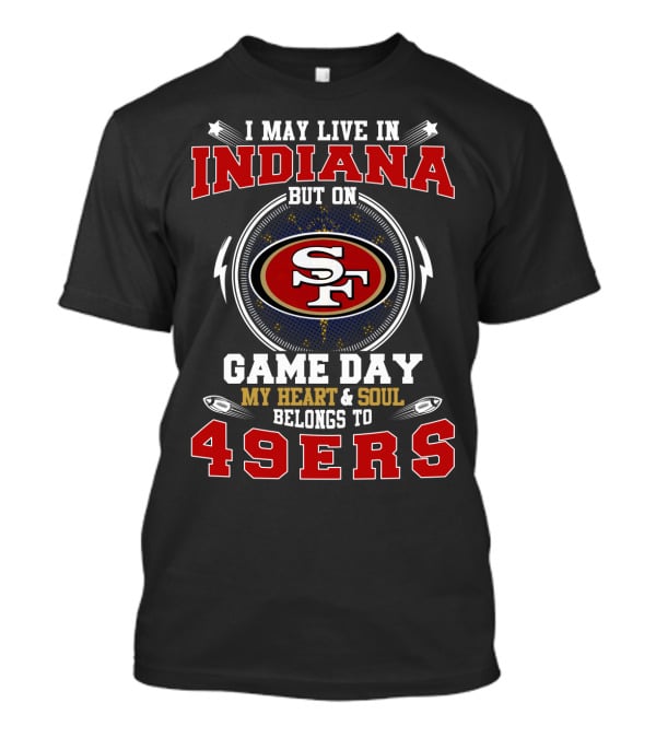 Indiana Heart Soul Belongs To 49Ers Game Day T-Shirt