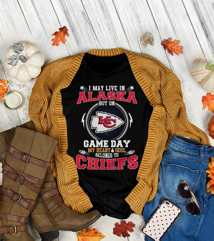 I May Live In Alaska But On Game Day My Heart & Soul Belongs To Chiefs T-Shirt