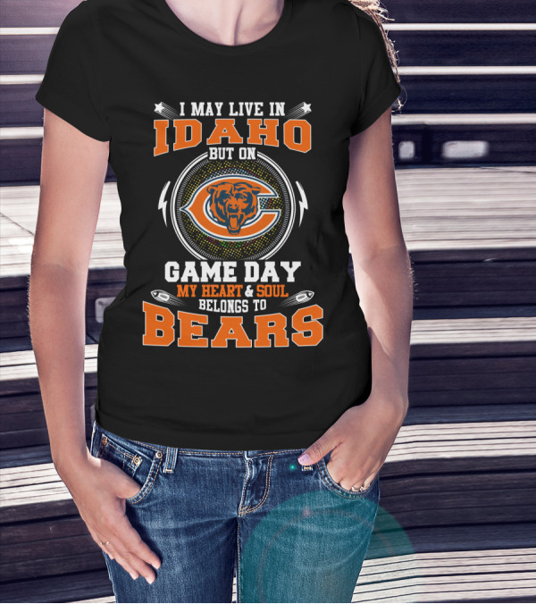 I MAY LIVE IN IDAHO GAME DAY MY HEART SOUL BELONGS TO BEARS T-Shirt
