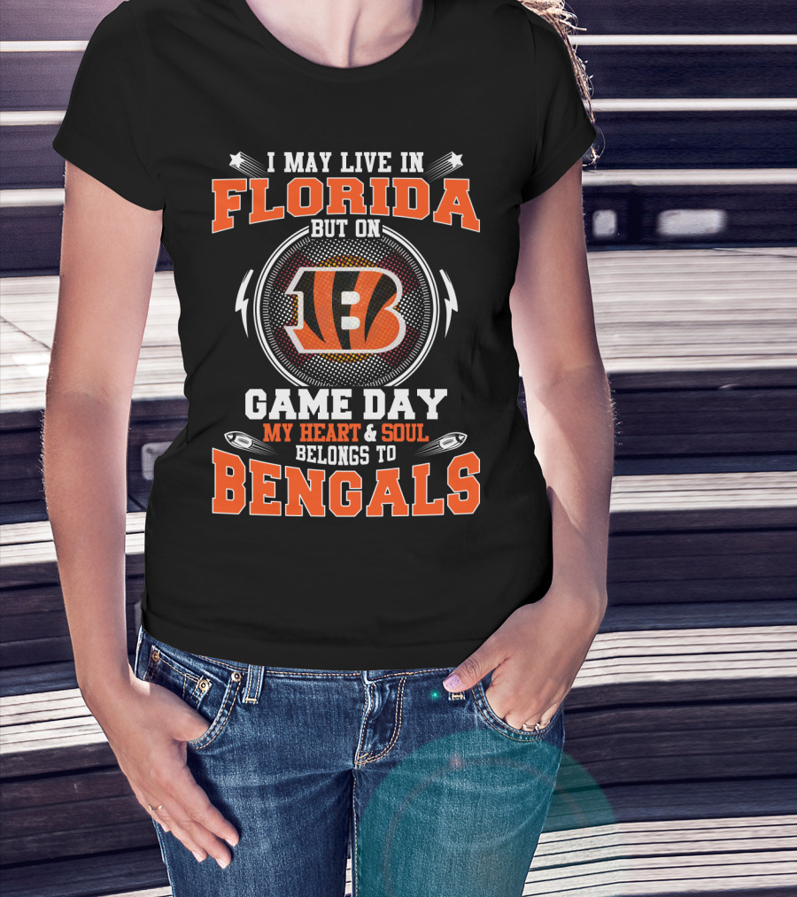I May Live IN Florida But On Game Day My Heart And Soul Belongs To Bengals T-Shirt