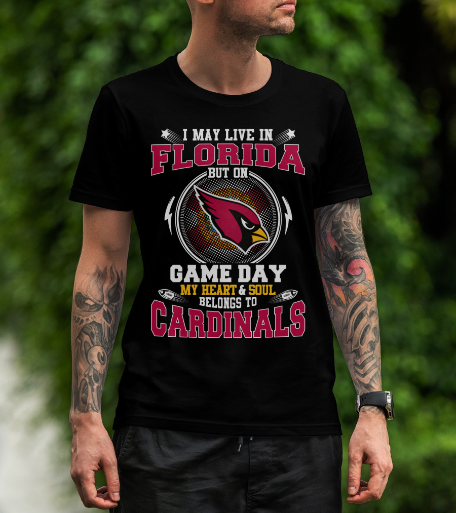 I May Live IN Florida But On Game Day My Heart And Soul Belongs To Cardinals T-Shirt
