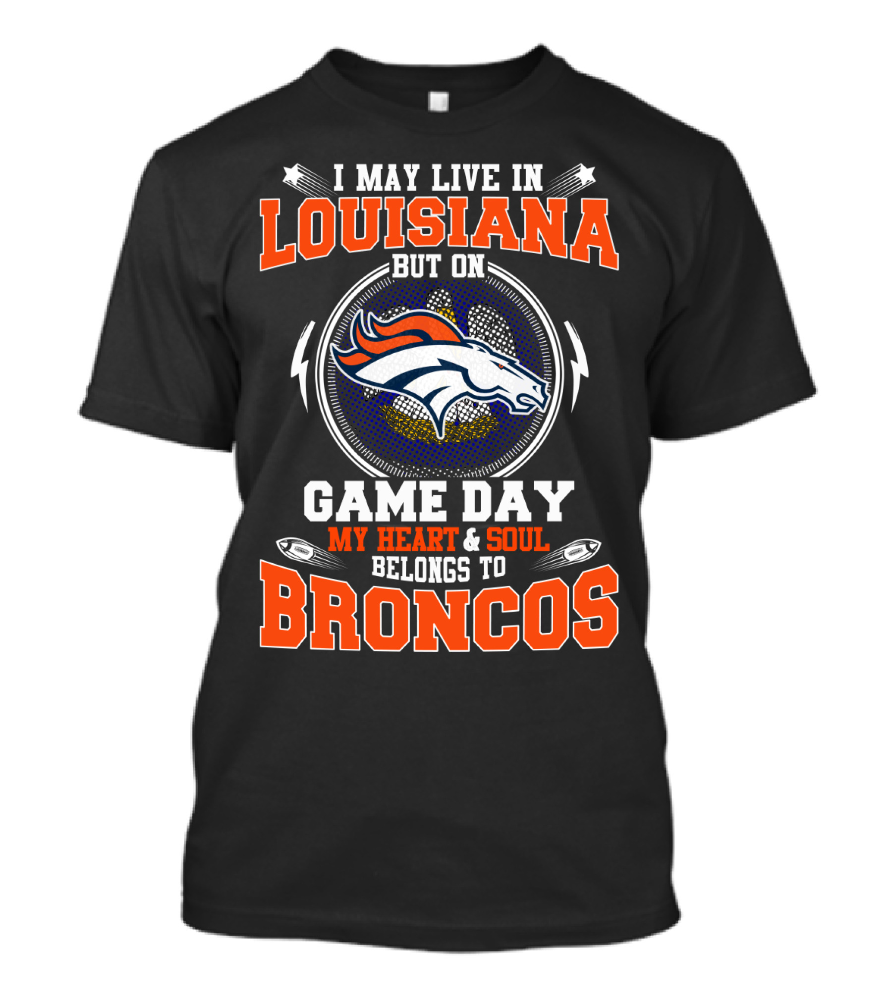 Louisiana Resident Whose Heart And Soul Belongs To Broncos On Game Day T-Shirt