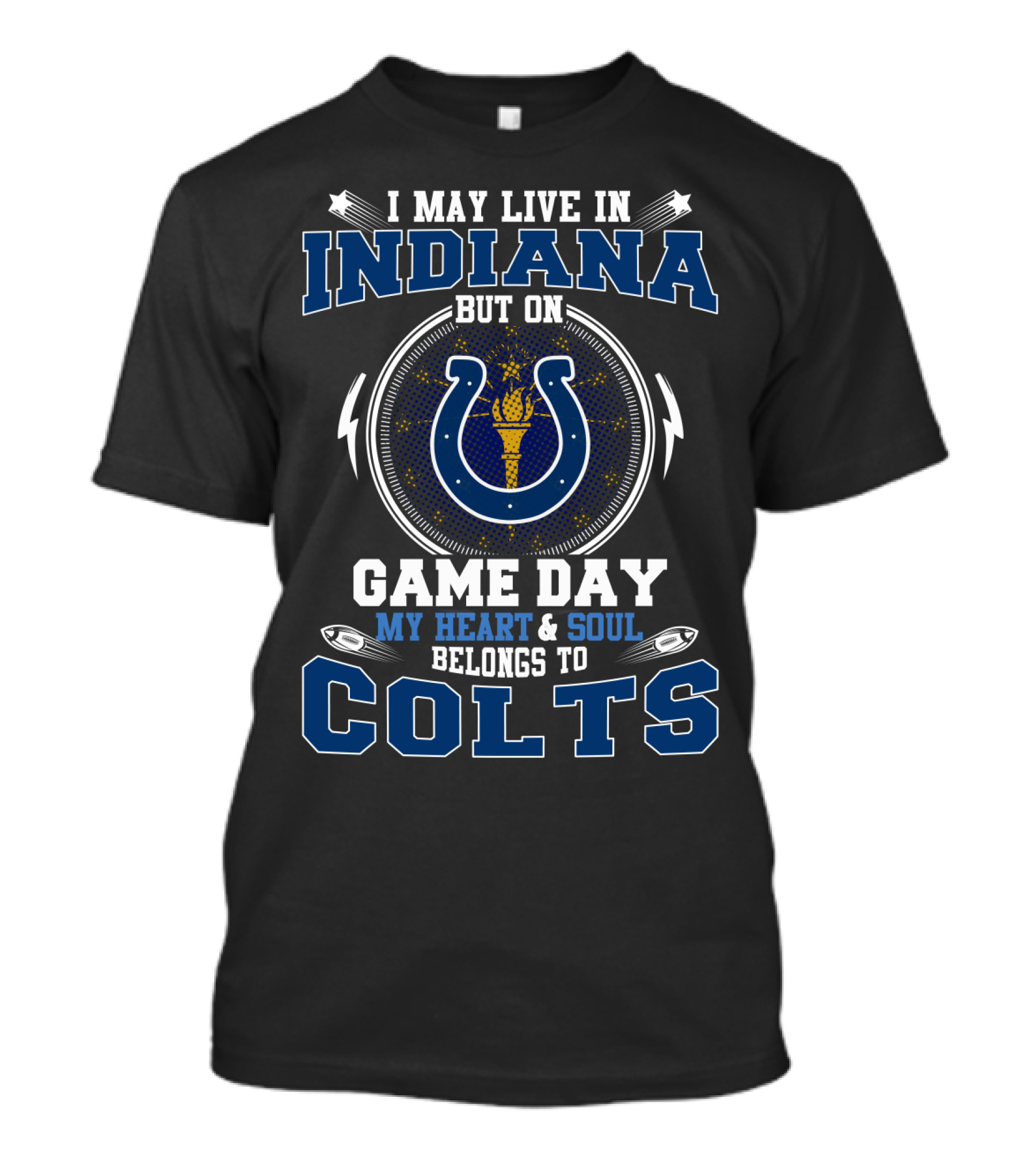 I May Live In Indiana But On Game Day My Heart And Soul Belongs To Colts T-Shirt