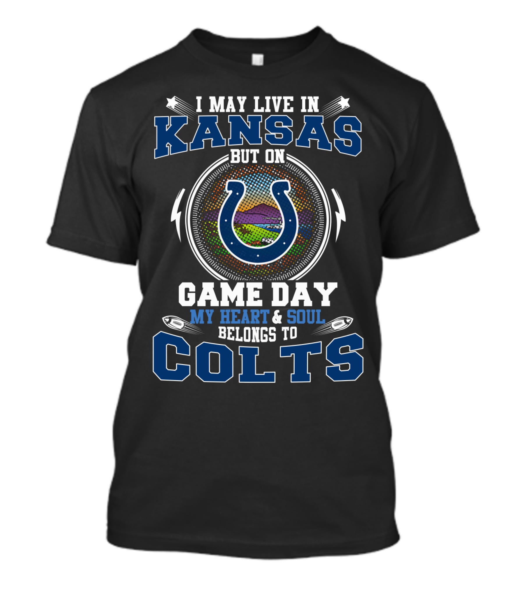 I May Live In Kansas But On Game Day My Heart And Soul Belongs To Colts T-Shirt