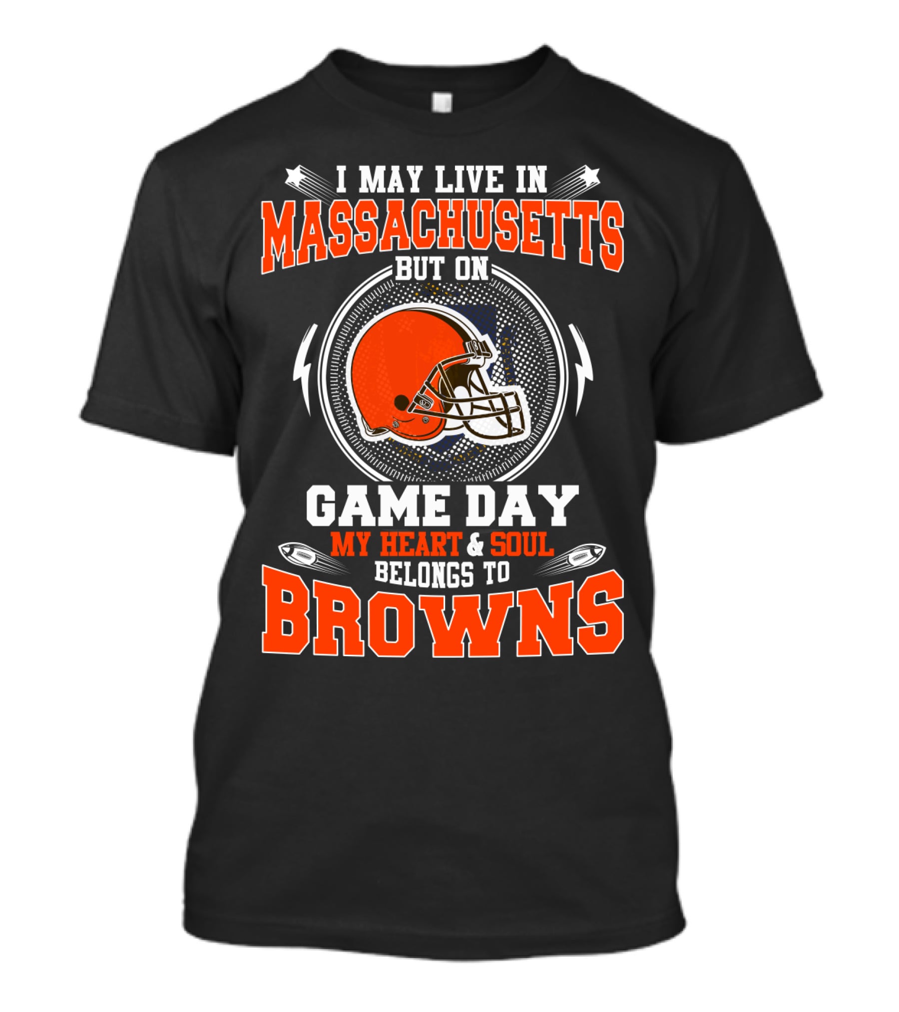 I May Live In Massachusetts But On Game Day My Heart And Soul Belongs To Browns T-Shirt