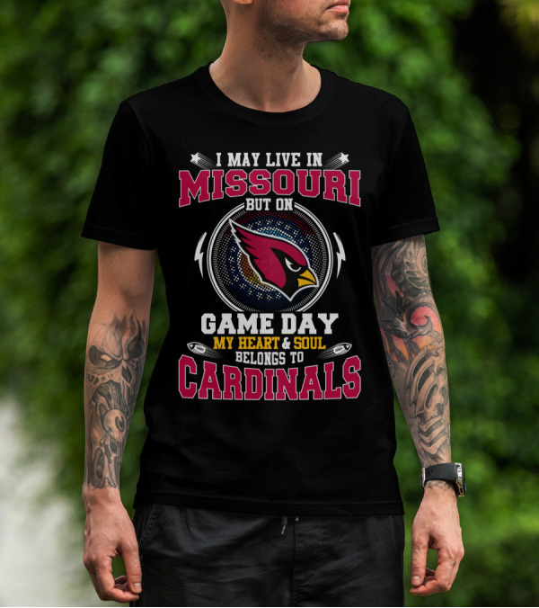 I May Live In Missouri But On Game Day My Heart And Soul Belongs To Cardinals T-Shirt