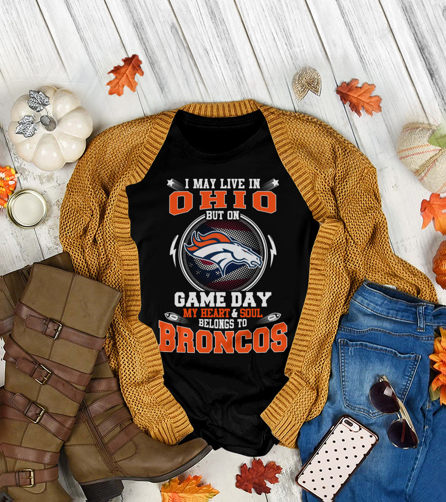 I May Live In Ohio But On Game Day My Heart And Soul Belongs To Denver Broncos T-Shirt