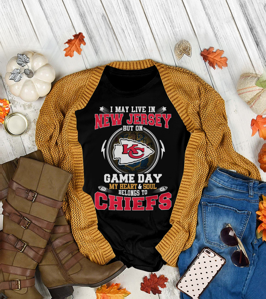 I May Live In New Jersey But On Game Day My Heart And Soul Belongs To Chiefs Kansas City T-Shirt