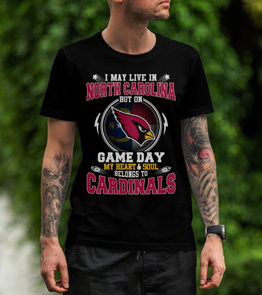 I May Live In North Carolina But On Game Day My Heart And Soul Belongs To Cardinals Football Fan T-Shirt