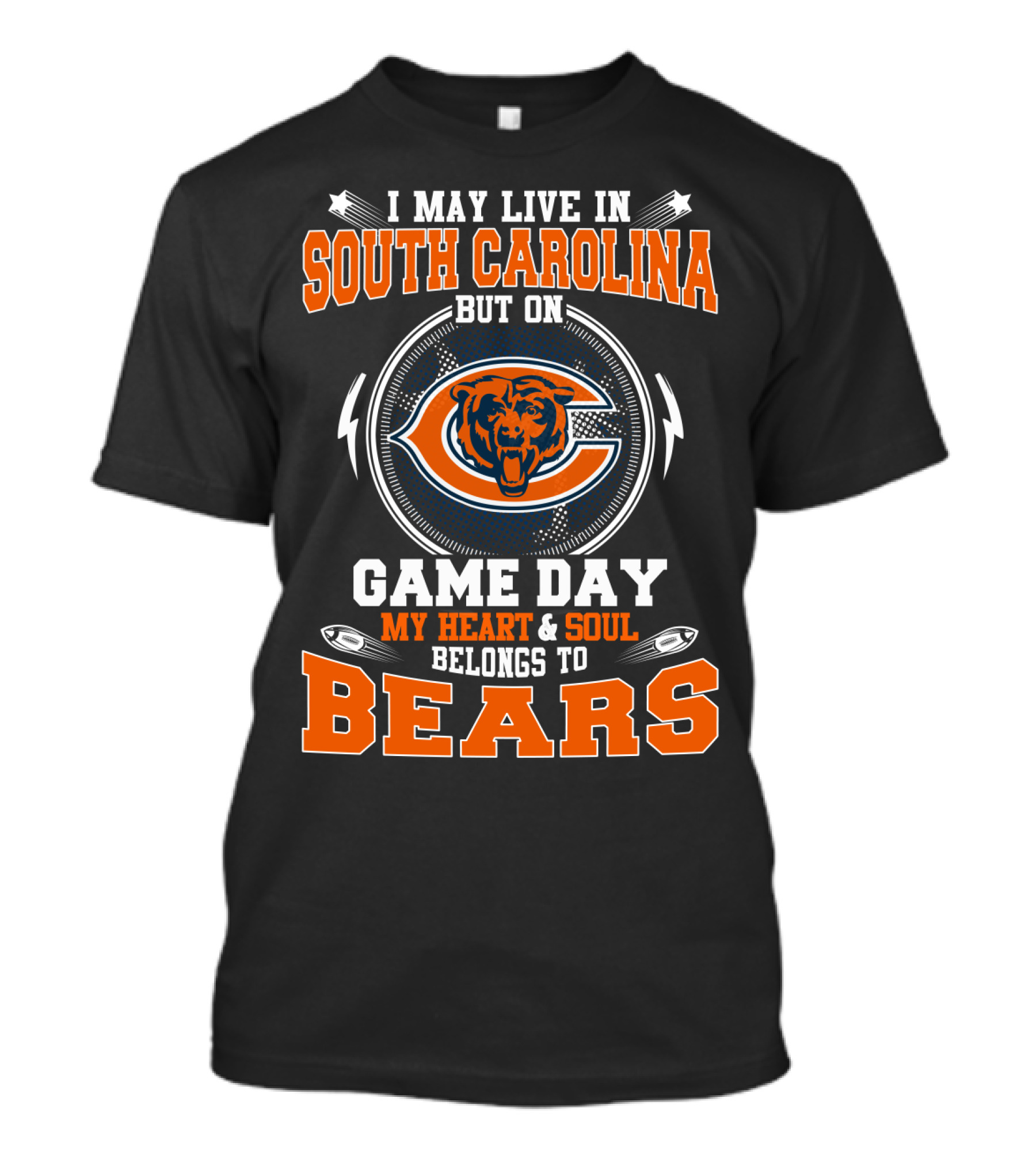 I MAY LIVE IN SOUTH CAROLINA BUT ON GAME DAY MY HEART AND SOUL BELONGS TO BEARS T-Shirt