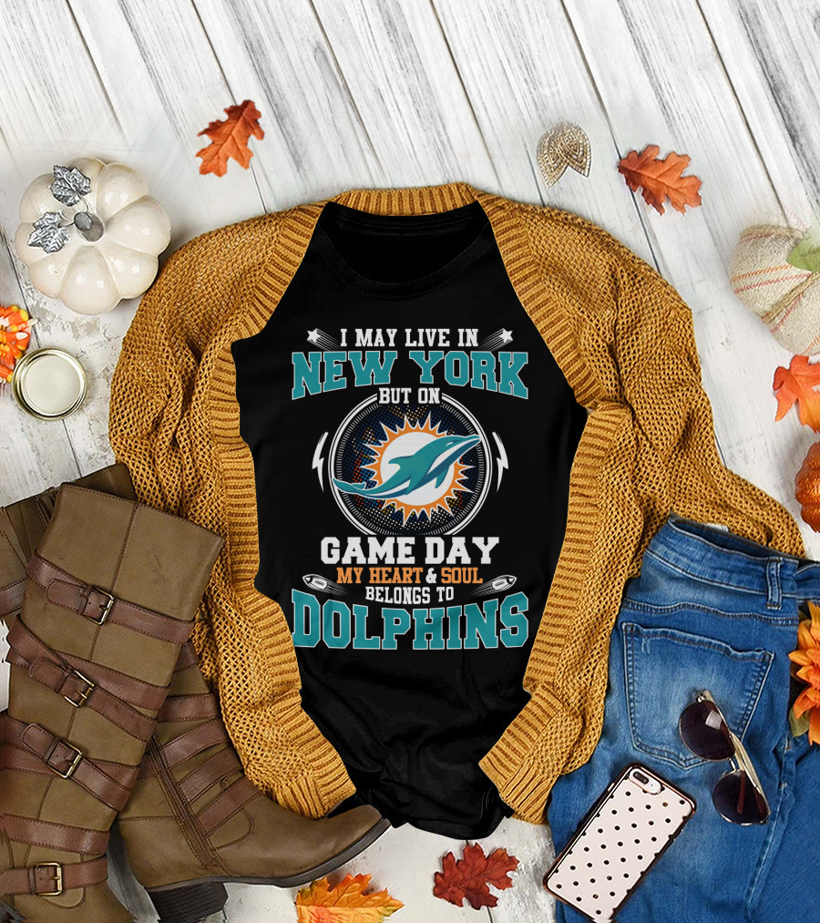 I May Live In New York But On Game Day My Heart And Soul Belongs To Dolphins Football Fan Loyalty T-Shirt