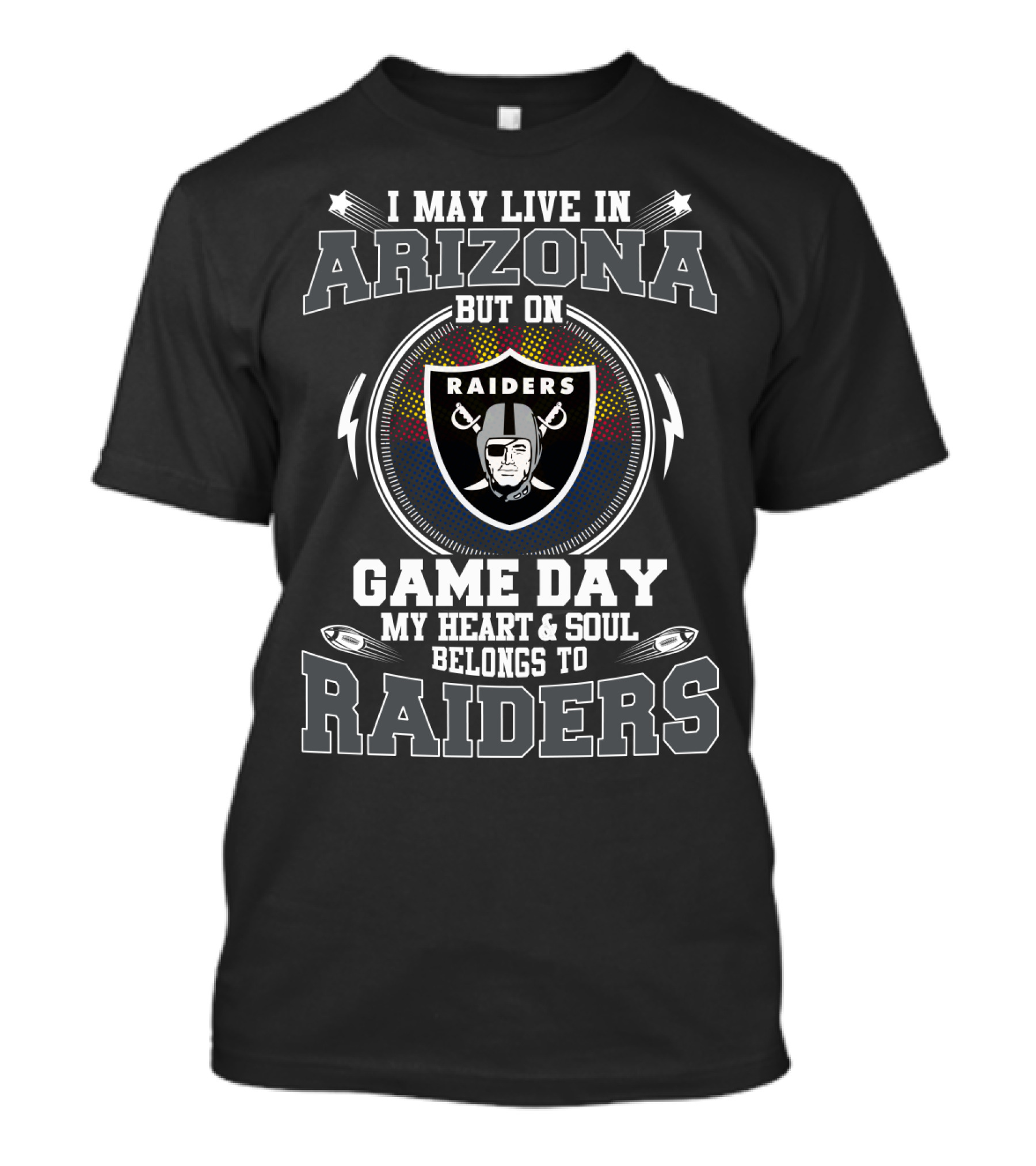 I May Live In Arizona But On Game Day My Heart And Soul Belongs To Raiders T-Shirt
