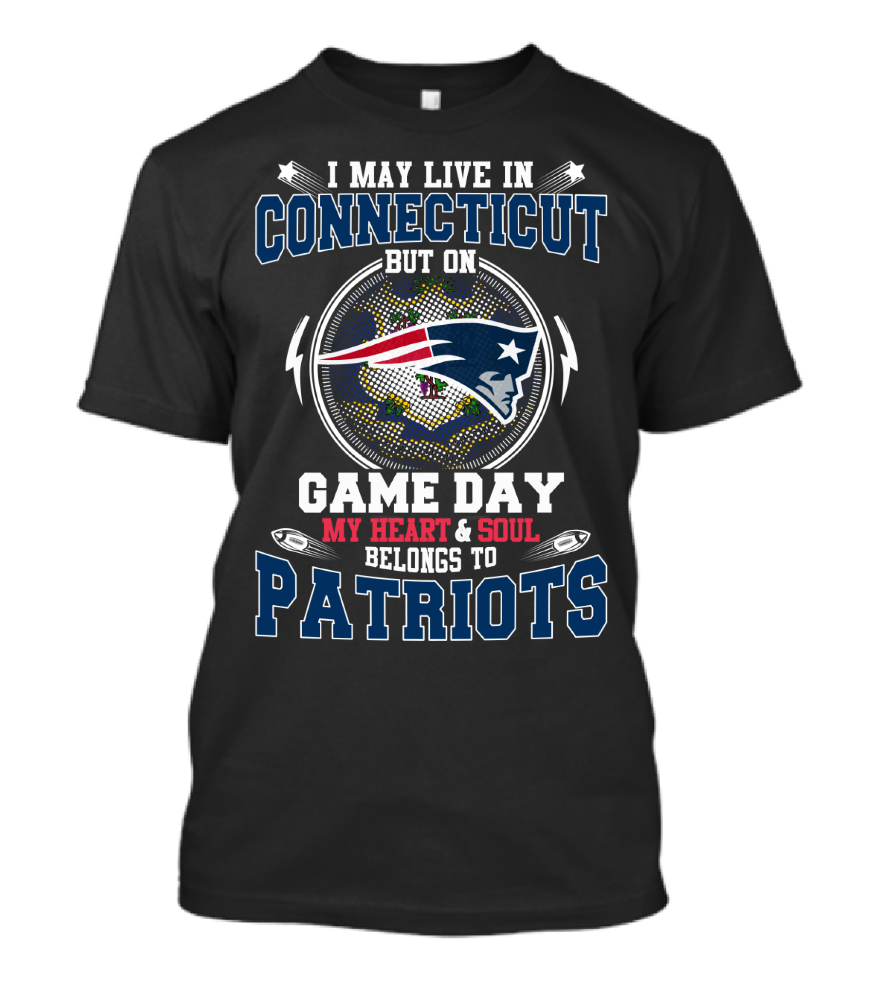 I May Live In Connecticut But On Game Day My Heart And Soul Belongs To Patriots T-Shirt