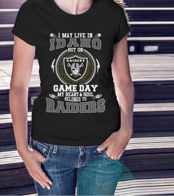 I May Live In Idaho But On Game Day My Heart And Soul Belongs To Raiders T-Shirt