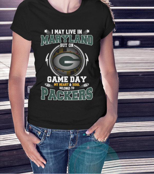I May Live In Maryland But On Game Day My Heart And Soul Belongs To Packers T-Shirt