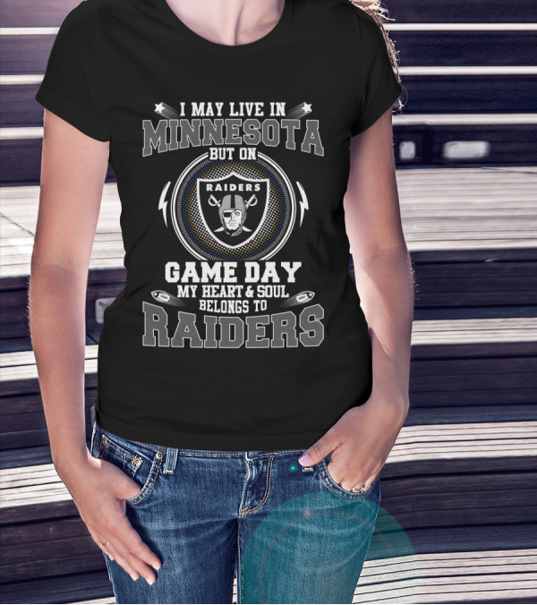 I MAY LIVE IN MINNESOTA BUT ON GAME DAY MY HEART And SOUL BELONGS TO RAIDERS T-Shirt