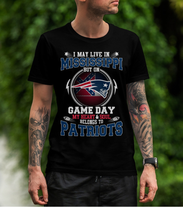 I May Live In Mississippi But On Game Day My Heart And Soul Belongs To Patriots T-Shirt