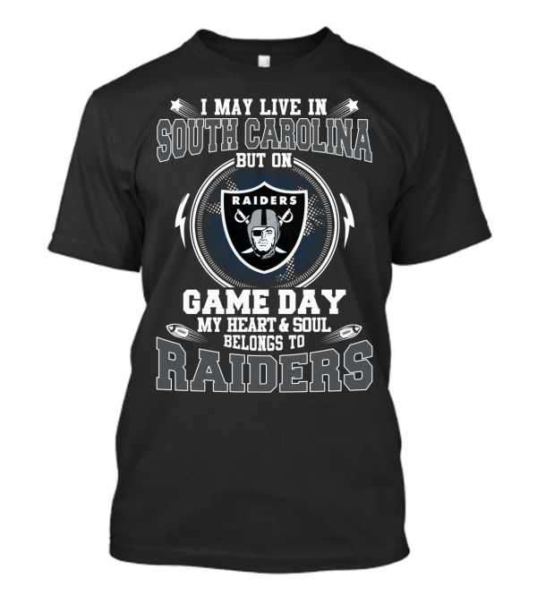 I May Live In South Carolina But On Game Day My Heart And Soul Belongs To Raiders T-Shirt