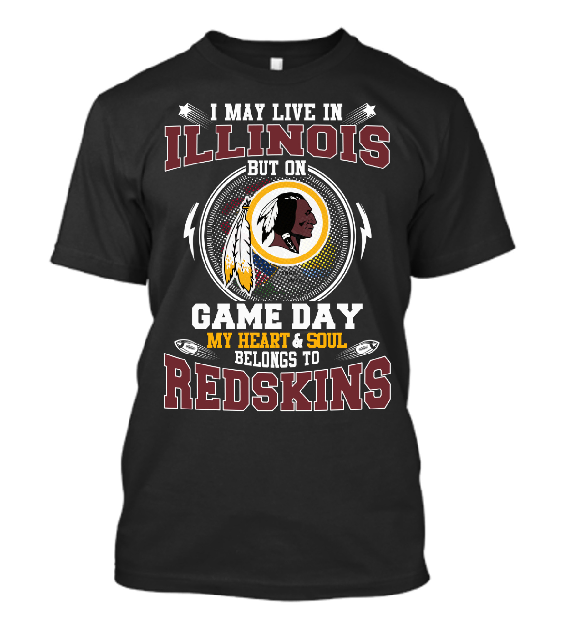 I May Live In Illinois But On Game Day My Heart & Soul Belongs To Redskins T-Shirt