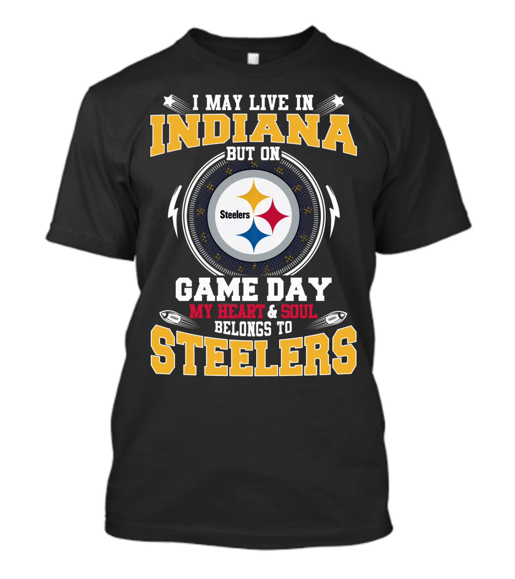 I May Live In Indiana But On Game Day My Heart And Soul Belongs To Steelers T-Shirt