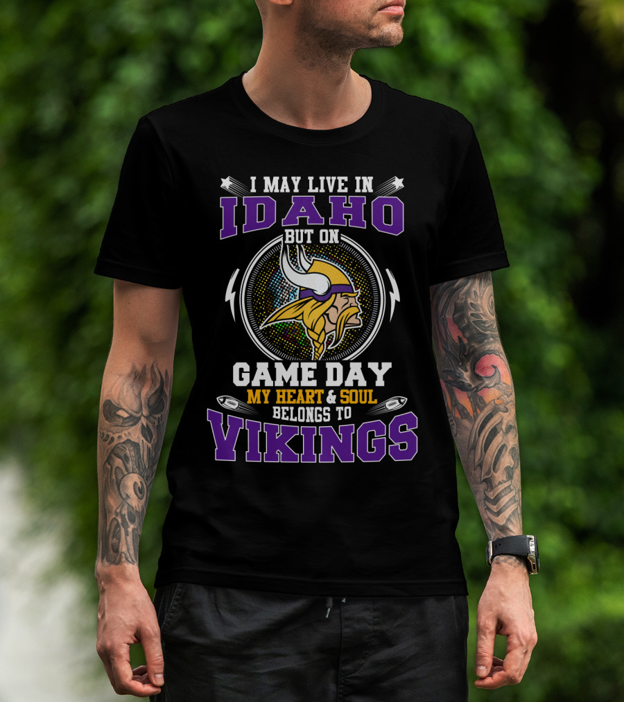 I May Live In Idaho But On Game Day My Heart And Soul Belongs To Vikings T-Shirt
