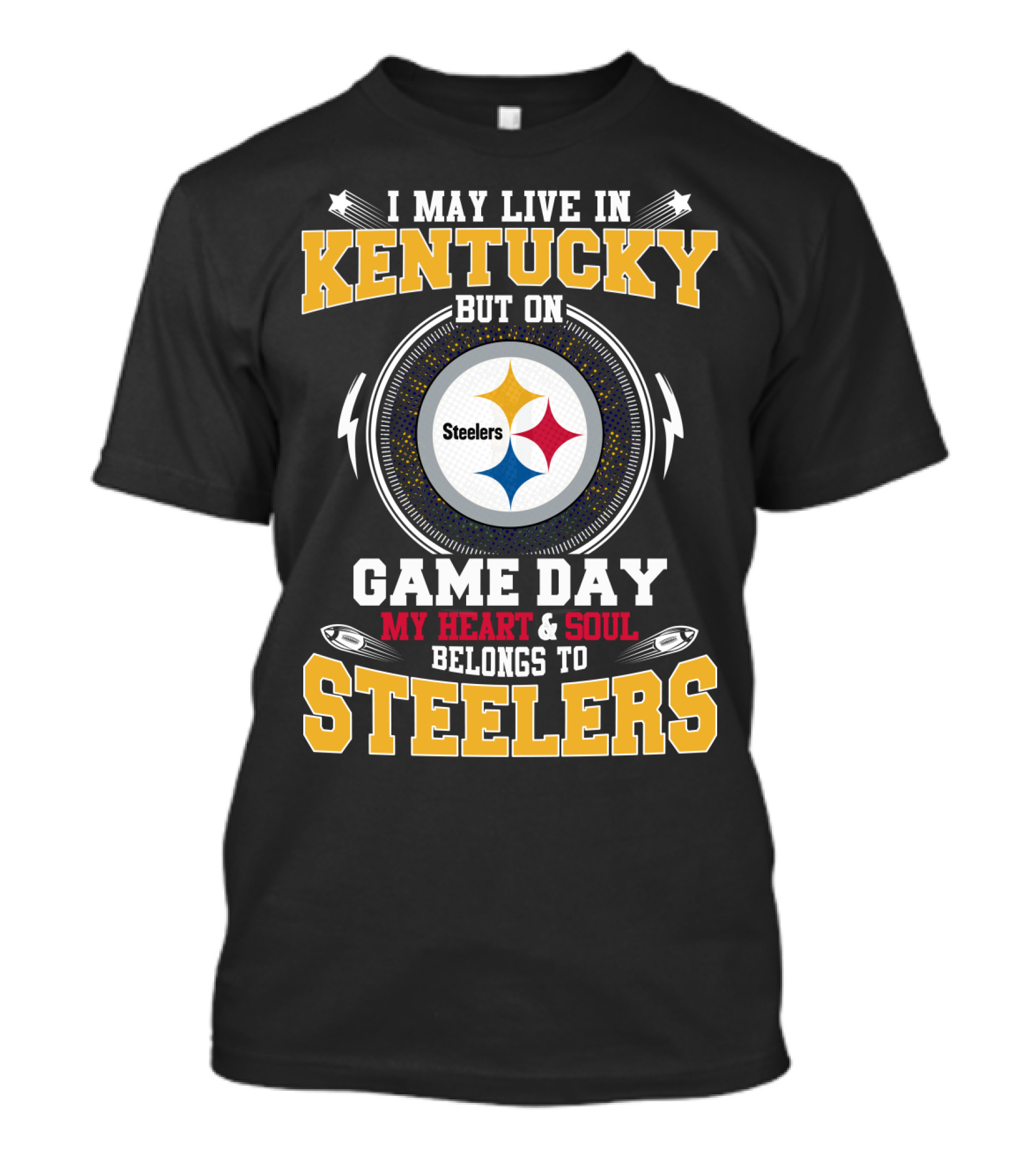 I May Live In Kentucky But On Game Day My Heart And Soul Belongs To Steelers T-Shirt