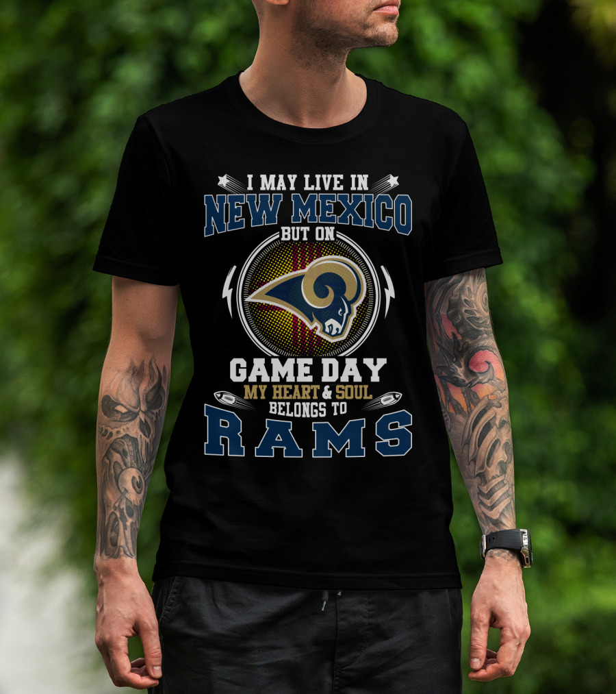 I May Live In New Mexico But On Game Day My Heart And Soul Belongs To Rams T-Shirt