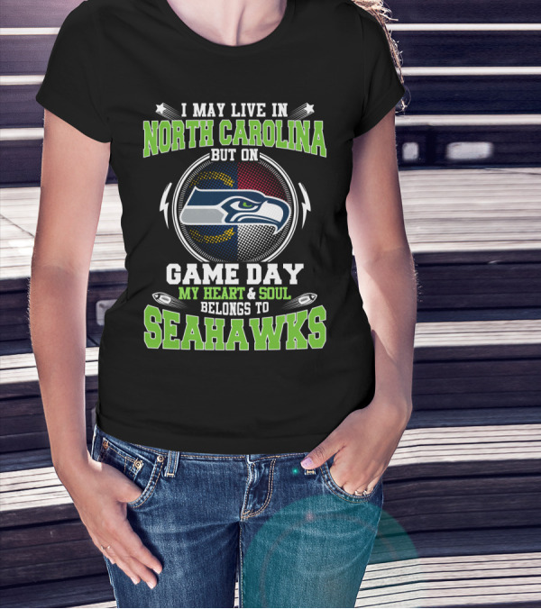 I May Live In North Carolina But On Game Day My Heart And Soul Belongs To Seahawks T-Shirt