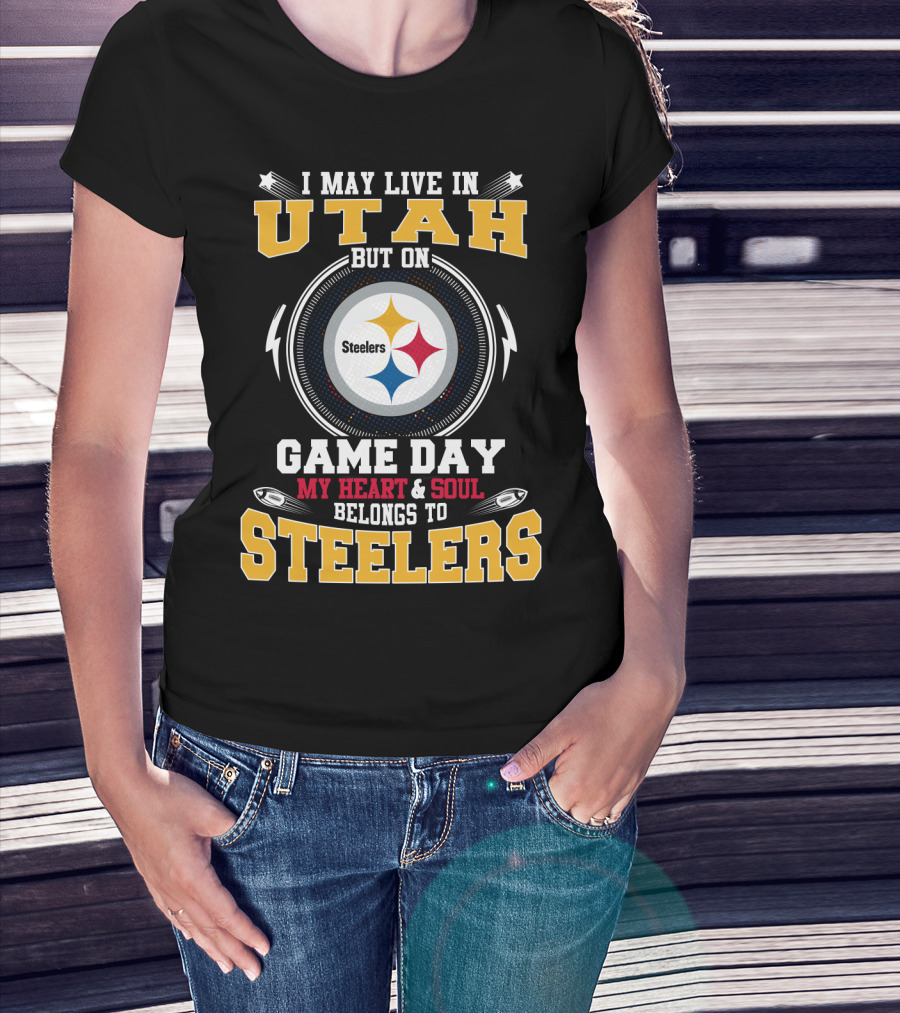 I May Live In Utah But On Game Day My Heart & Soul Belongs To Steelers T-Shirt