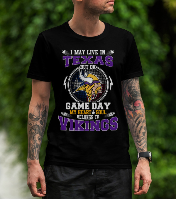 I May Live In Texas But On Game Day My Heart And Soul Belongs To Vikings T-Shirt