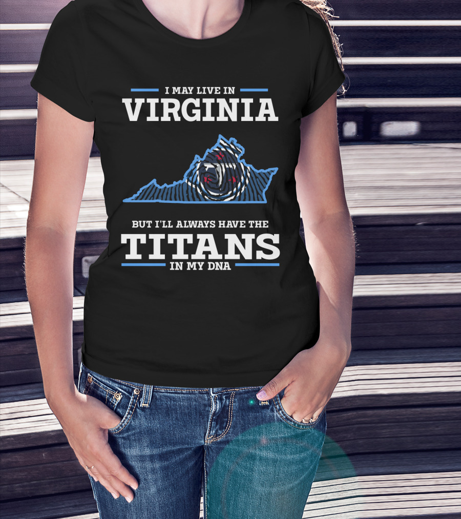 I May Live In Virginia But I'll Always Have The Titans In My DNA T-Shirt
