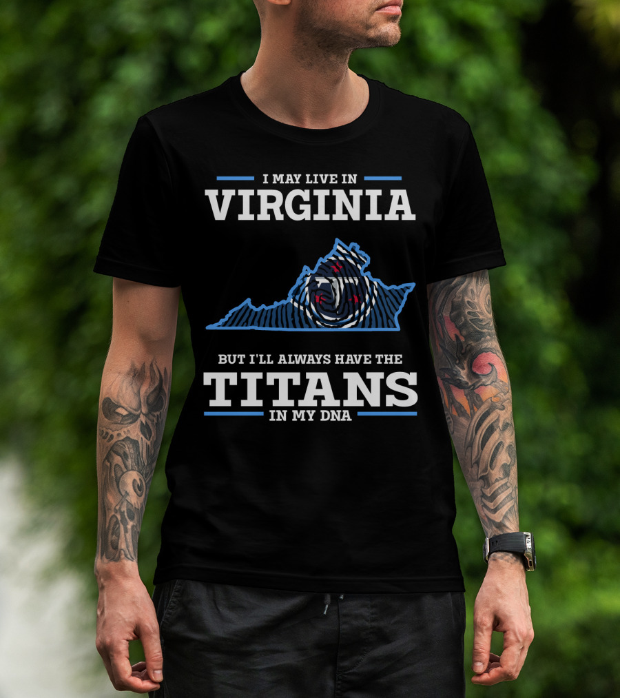 I May Live In Virginia But I'll Always Have The Titans In My DNA T-Shirt