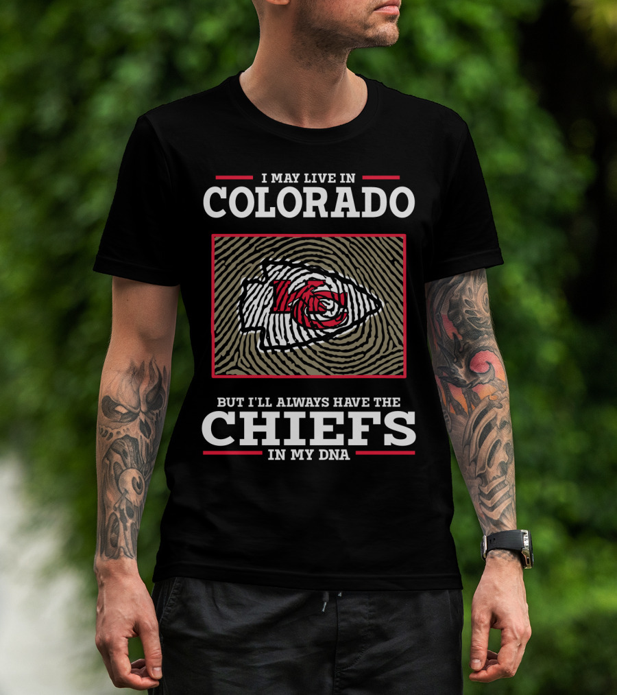 I May Live In Colorado But I'll Always Have The Chiefs In My DNA T-Shirt
