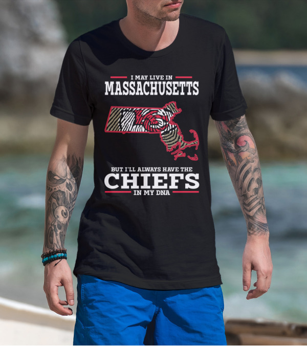 I May Live In Massachusetts But I'll Always Have The Chiefs In My DNA T-Shirt
