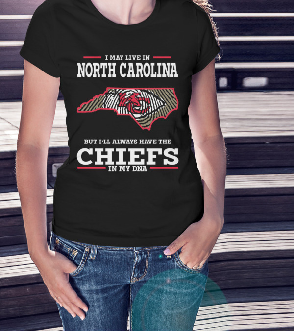 I May Live In North Carolina But I'll Always Have The Chiefs In My DNA T-Shirt