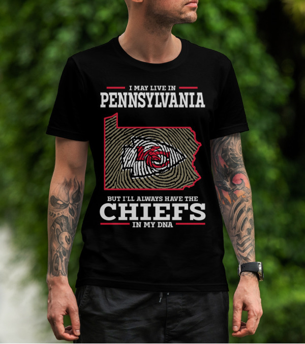 I May Live In Pennsylvania But I'll Always Have The Chiefs In My DNA T-Shirt
