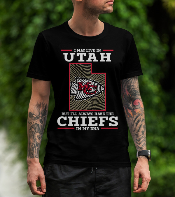 I May Live In Utah But I'll Always Have The Chiefs In My DNA T-Shirt