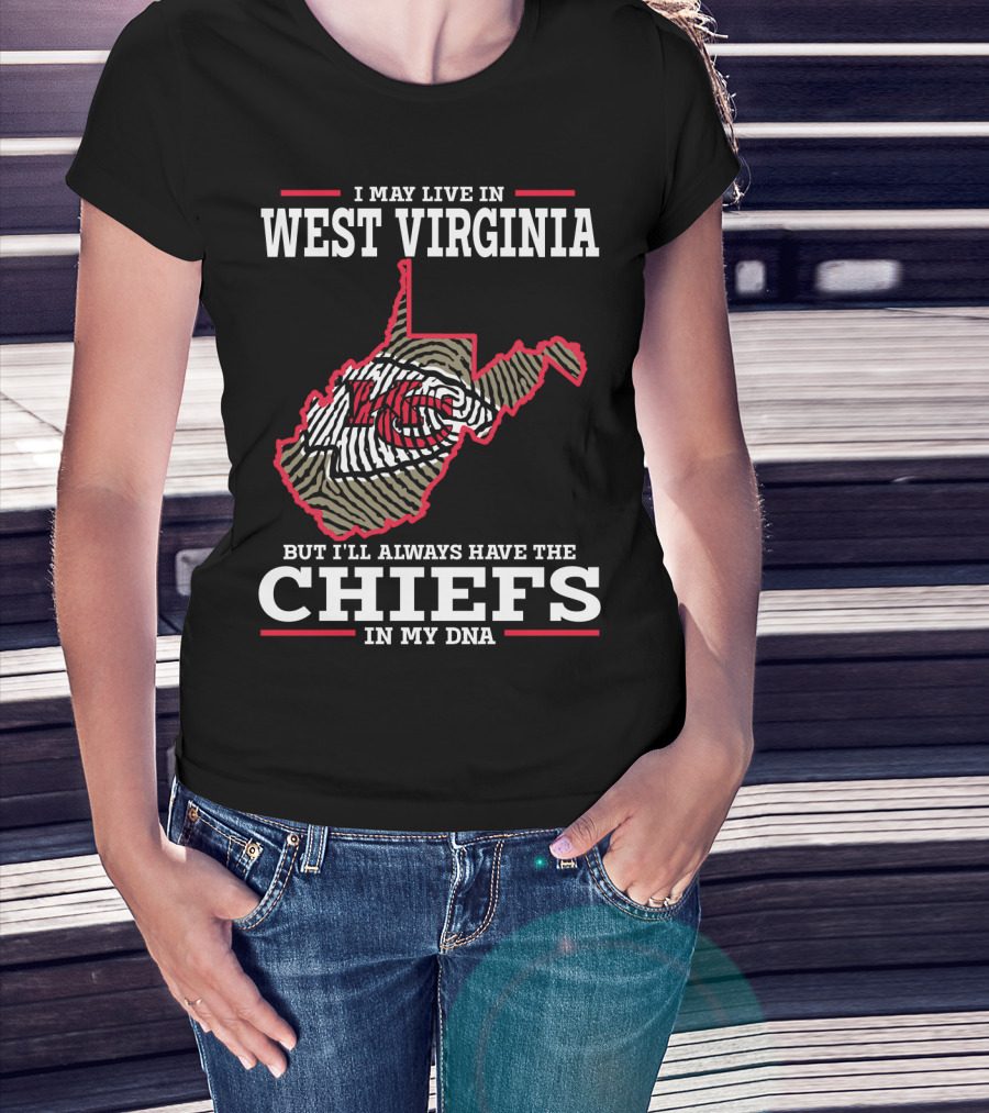 I May Live In West Virginia But I'll Always Have The Chiefs In My DNA T-Shirt