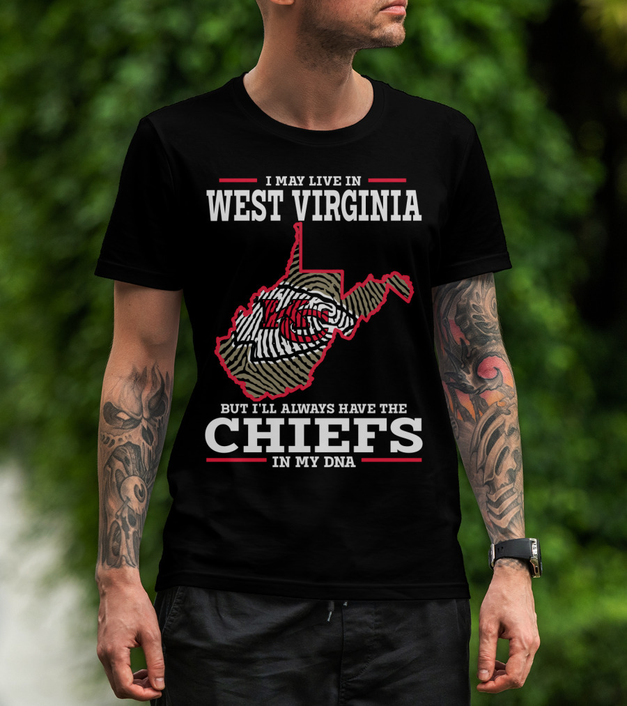 I May Live In West Virginia But I'll Always Have The Chiefs In My DNA T-Shirt