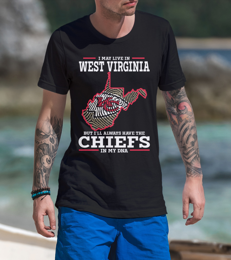 I May Live In West Virginia But I'll Always Have The Chiefs In My DNA T-Shirt