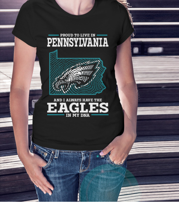 Proud To Live In Pennsylvania With The Eagles In My DNA T-Shirt