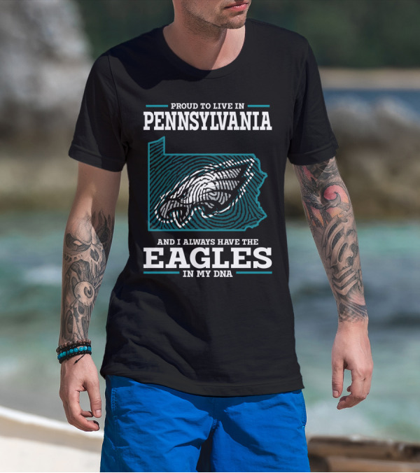 Proud To Live In Pennsylvania With The Eagles In My DNA T-Shirt