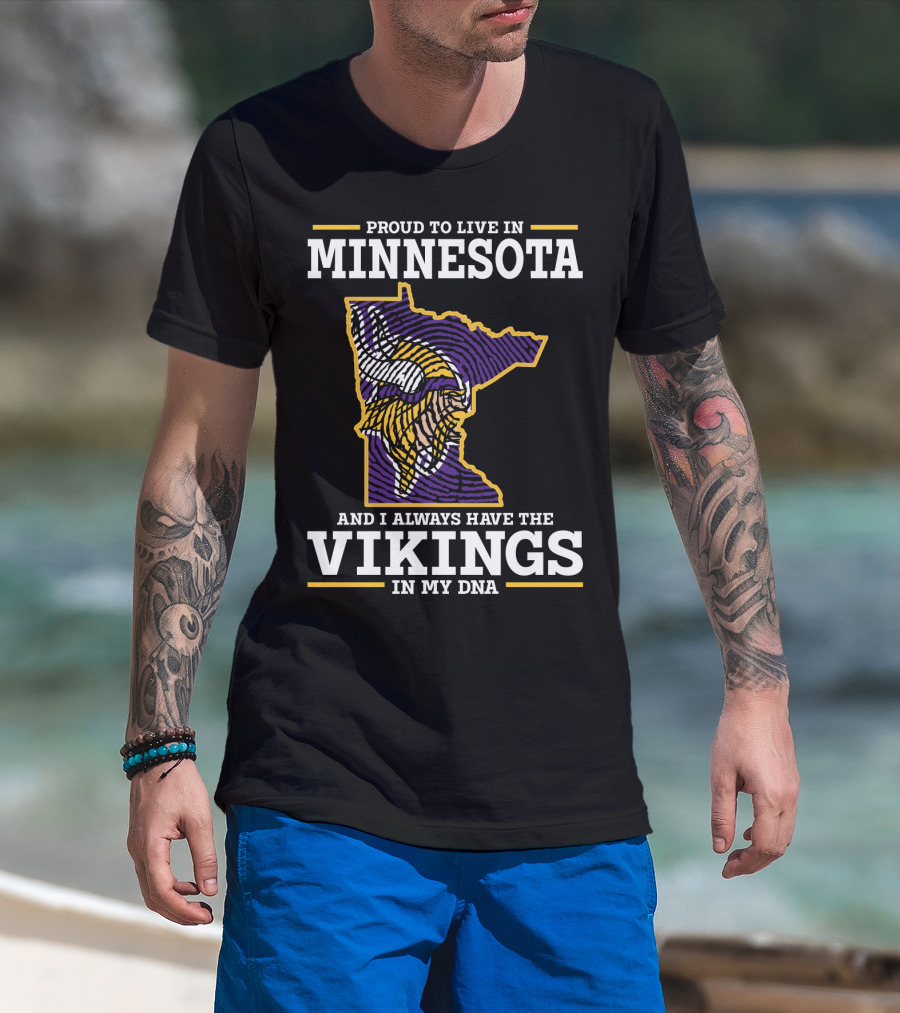 Proud To Live In Minnesota And Always Have The Vikings In My Dna T-Shirt